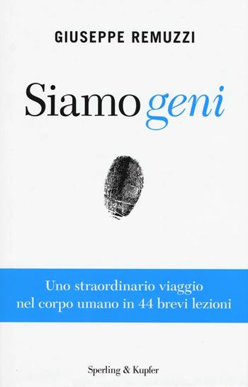 Siamo geni. Uno straordinario viaggio nel corpo umano in 44 brevi lezioni - Giuseppe Remuzzi - Libro Sperling & Kupfer 2016, Saggi | Libraccio.it