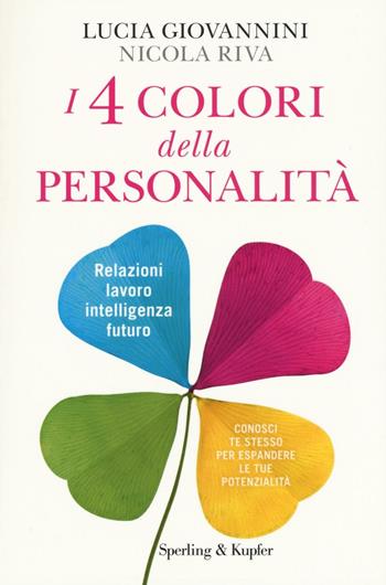 I 4 colori della personalità. Relazioni, lavoro, intelligenza, futuro: conosci te stesso per espandere le tue potenzialità - Lucia Giovannini, Nicola Riva - Libro Sperling & Kupfer 2016, I grilli | Libraccio.it