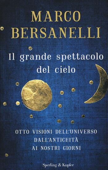 Il grande spettacolo del cielo - Marco Bersanelli - Libro Sperling & Kupfer 2016, Saggi | Libraccio.it