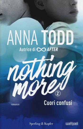 Cuori confusi. Nothing more. Vol. 2 - Anna Todd - Libro Sperling & Kupfer 2016, Pandora | Libraccio.it