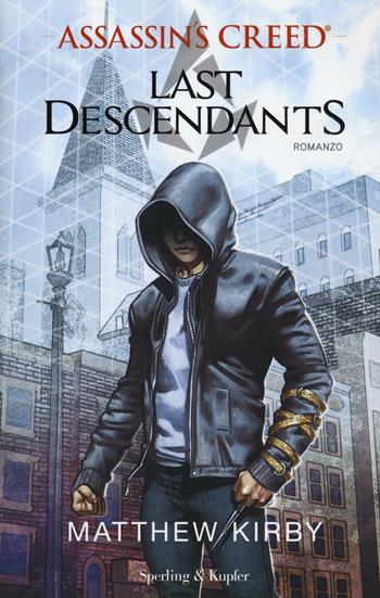 Assassin's Creed. Last descendants. Vol. 1 - Matthew Kirby - Libro Sperling & Kupfer 2016, Pandora | Libraccio.it