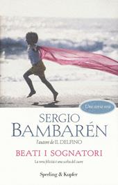 Beati i sognatori. La vera felicità è una scelta del cuore