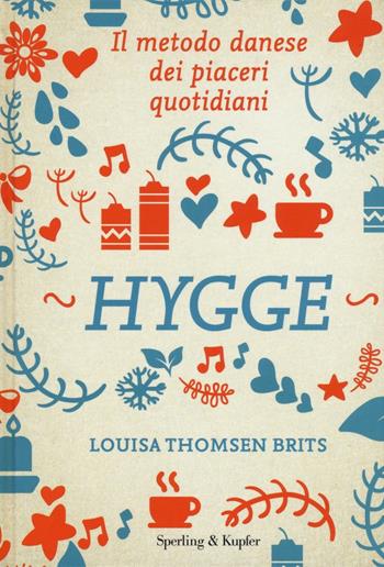 Hygge. Il metodo danese dei piaceri quotidiani - Louisa Thomsen Brits - Libro Sperling & Kupfer 2016, Varia | Libraccio.it