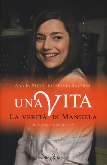 La verità di Manuela. Una vita - Ana B. Nieto, Estefanía Salyers - Libro Sperling & Kupfer 2017, Pandora | Libraccio.it