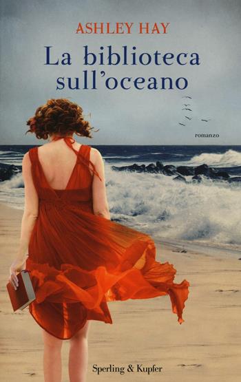 La biblioteca sull'oceano - Ashley Hay - Libro Sperling & Kupfer 2017, Pandora | Libraccio.it