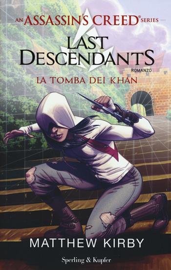 Assassin's Creed. Last descendants. Vol. 2: La tomba dei Khan - Matthew Kirby - Libro Sperling & Kupfer 2017, Pandora | Libraccio.it