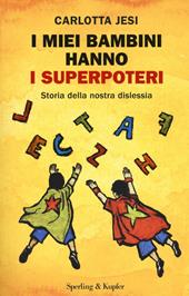 I miei bambini hanno i superpoteri. Storia della nostra dislessia