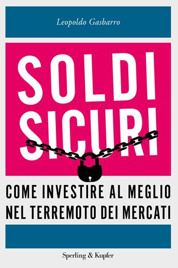 Soldi sicuri. Come investire al meglio e ridare valore ai nostri risparmi - Leopoldo Gasbarro - Libro Sperling & Kupfer 2017, Saggi | Libraccio.it