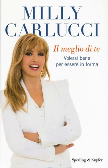 meglio di te. Volersi bene per essere in forma - Milly Carlucci, Anna Carlucci - Libro Sperling & Kupfer 2017, Varia | Libraccio.it