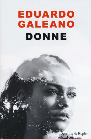 Donne - Eduardo Galeano - Libro Sperling & Kupfer 2017, Saggi | Libraccio.it