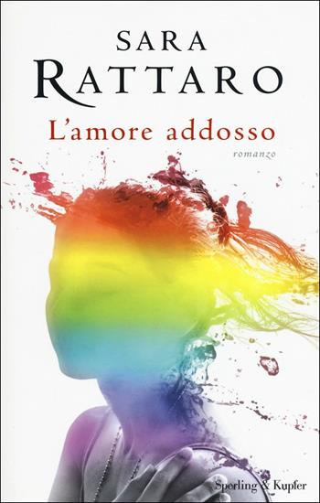 L'amore addosso - Sara Rattaro - Libro Sperling & Kupfer 2017, Pandora | Libraccio.it