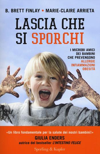 Lascia che si sporchi - B. Brett Finlay, Marie-Claire Arrieta - Libro Sperling & Kupfer 2017, I grilli | Libraccio.it