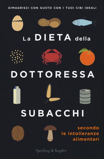 La dieta della dottoressa Subacchi secondo le intolleranze alimentari - Annalisa Subacchi - Libro Sperling & Kupfer 2017, I grilli | Libraccio.it