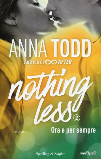 Ora e per sempre. Nothing less. Vol. 2 - Anna Todd - Libro Sperling & Kupfer 2017, Pandora | Libraccio.it