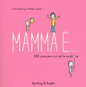 Mamma è... 200 cose per cui sei la migliore