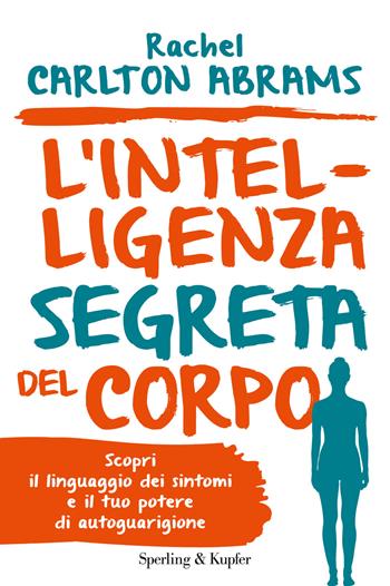 L'intelligenza segreta del corpo - Rachel Carlton Abrams - Libro Sperling & Kupfer 2017, I grilli | Libraccio.it