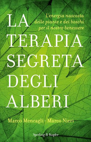 La terapia segreta degli alberi. L'energia nascosta delle piante e dei boschi per il nostro benessere - Marco Mencagli, Marco Nieri - Libro Sperling & Kupfer 2017, Saggi | Libraccio.it