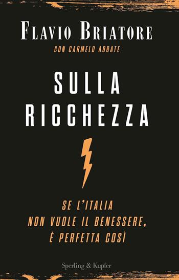 Sulla ricchezza. Se l'Italia non vuole il benessere, è perfetta così - Flavio Briatore - Libro Sperling & Kupfer 2017, Varia | Libraccio.it