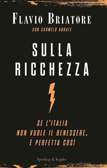 Sulla ricchezza. Se l'Italia non vuole il benessere, è perfetta così - Flavio Briatore - Libro Sperling & Kupfer 2017, Varia | Libraccio.it