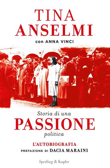 Storia di una passione politica - Tina Anselmi, Anna Vinci - Libro Sperling & Kupfer 2016, Saggi | Libraccio.it