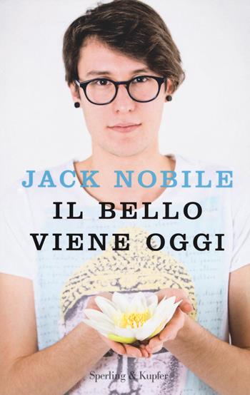 Il bello viene oggi - Jack Nobile - Libro Sperling & Kupfer 2017, Varia | Libraccio.it