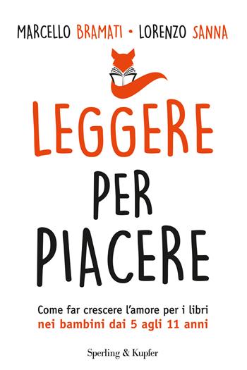 Leggere per piacere. Come far crescere l'amore per i libri nei bambini dai 5 agli 11 anni - Marcello Bramati, Lorenzo Sanna - Libro Sperling & Kupfer 2017, I grilli | Libraccio.it