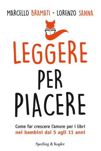 Leggere per piacere. Come far crescere l'amore per i libri nei bambini dai 5 agli 11 anni - Marcello Bramati, Lorenzo Sanna - Libro Sperling & Kupfer 2017, I grilli | Libraccio.it