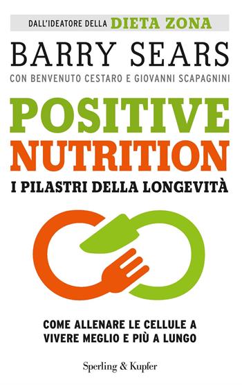 Positive nutrition. I pilastri della longevità - Barry Sears, Benvenuto Cestaro, Giovanni Scapagnini - Libro Sperling & Kupfer 2017, I grilli | Libraccio.it