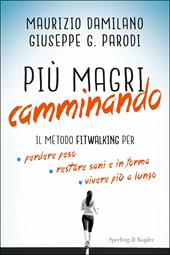 Più magri camminando. Il metodo Fitwalking per perdere peso, restare sani e in forma, vivere più a lungo