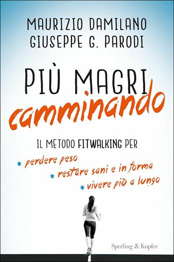 Più magri camminando. Il metodo Fitwalking per perdere peso, restare sani e in forma, vivere più a lungo - Maurizio Damilano, Giuseppe G. Parodi - Libro Sperling & Kupfer 2018, I grilli | Libraccio.it