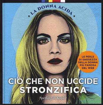 Ciò che non uccide stronzifica - La Donna Acida - Libro Sperling & Kupfer 2017, Varia | Libraccio.it