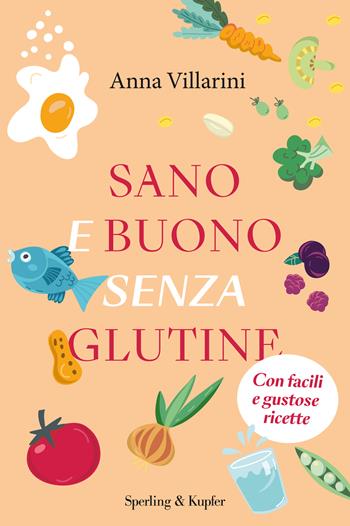 Sano e buono senza glutine - Anna Villarini - Libro Sperling & Kupfer 2017, I grilli | Libraccio.it