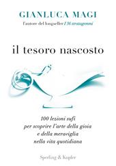 Il tesoro nascosto. 100 lezioni sufi per scoprire l'arte della gioia e della meraviglia nella vita quotidiana