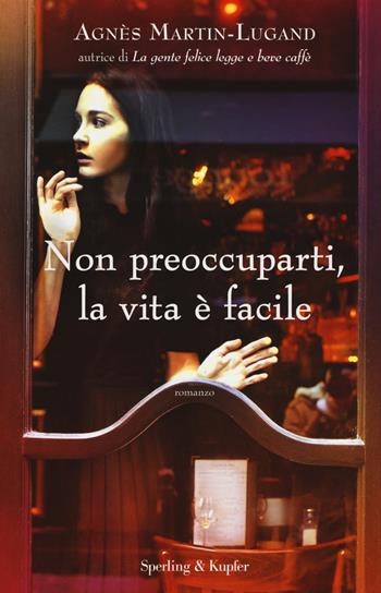 Non preoccuparti, la vita è facile - Agnès Martin-Lugand - Libro Sperling & Kupfer 2017, Pandora | Libraccio.it
