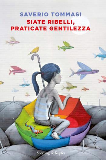 Siate ribelli, praticate gentilezza - Saverio Tommasi - Libro Sperling & Kupfer 2017, Pandora | Libraccio.it