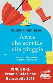 Anna che sorride alla pioggia. Storia di calzini spaiati e cromosomi rubati - Guido Marangoni - Libro Sperling & Kupfer 2017, Pandora | Libraccio.it