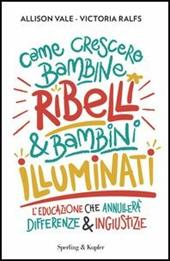 Come crescere bambine ribelli & bambini illuminati