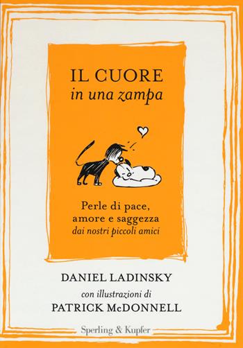 Il cuore in una zampa. Perle di pace, amore e saggezza dai nostri piccoli amici. Ediz. illustrata - Daniel Ladinsky - Libro Sperling & Kupfer 2017, Parole | Libraccio.it