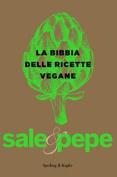 La bibbia delle ricette vegane. Sale & pepe