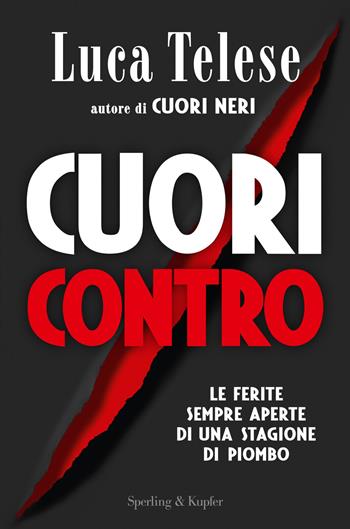 Cuori contro. Le ferite sempre aperte di una stagione di piombo - Luca Telese - Libro Sperling & Kupfer 2017, Saggi | Libraccio.it