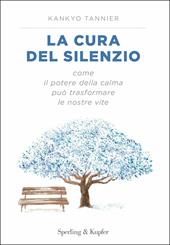 La cura del silenzio. Come il potere della calma può trasformare le nostre viste