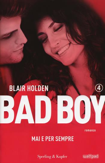 Mai e per sempre. Bad boy. Vol. 4 - Blair Holden - Libro Sperling & Kupfer 2017, Pandora | Libraccio.it