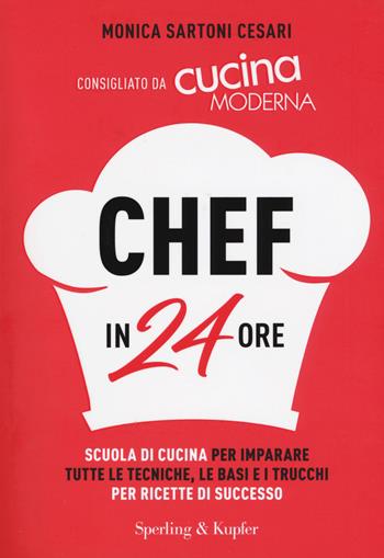 Chef in 24 ore - Monica Sartoni Cesari - Libro Sperling & Kupfer 2017, I grilli | Libraccio.it
