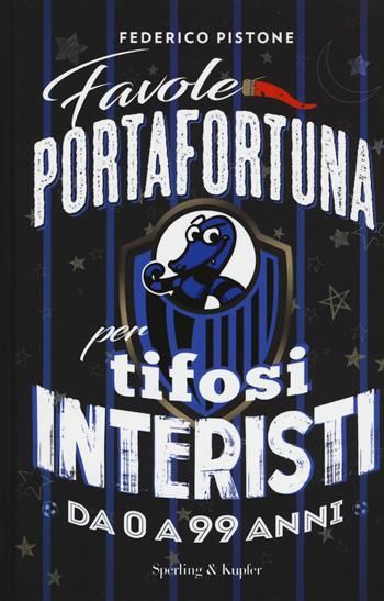 Favole portafortuna per tifosi interisti da 0 a 99 anni - Federico Pistone - Libro Sperling & Kupfer 2017, Varia | Libraccio.it