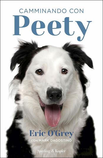 Camminando con Peety - Eric O'Grey, Mark Dagostino - Libro Sperling & Kupfer 2017, Varia | Libraccio.it