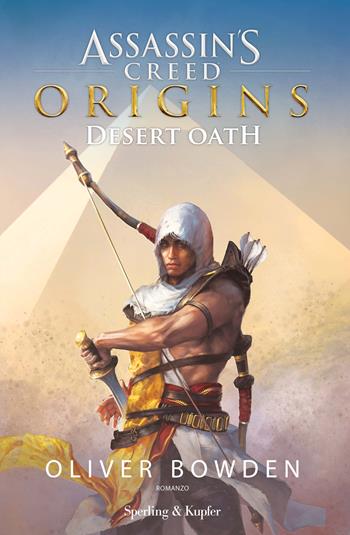 Assassin's Creed. Origins. Desert Oath - Oliver Bowden - Libro Sperling & Kupfer 2017, Pandora | Libraccio.it