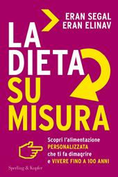 La dieta su misura. Scopri l'alimentazione personalizzata che ti fa dimagrire e vivere fino a 100 anni