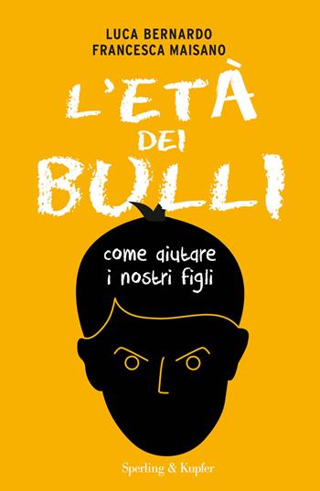 L'età dei bulli. Come aiutare i nostri figli - Luca Bernardo, Francesca Maisano - Libro Sperling & Kupfer 2018, I grilli | Libraccio.it