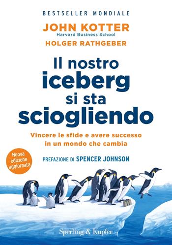 Il nostro iceberg si sta sciogliendo. Nuova ediz. - John P. Kotter, Holger Rathgeber - Libro Sperling & Kupfer 2018, Varia | Libraccio.it