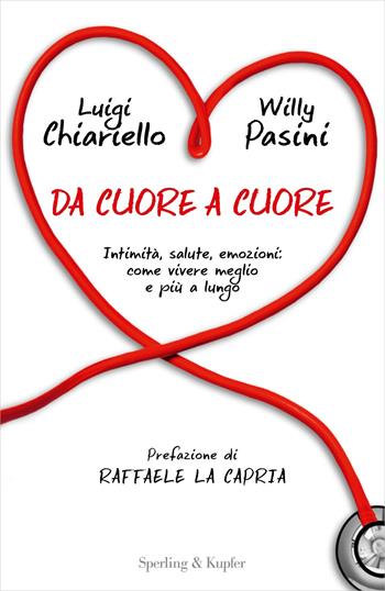 Da cuore a cuore. Intimità, salute, emozioni: come vivere meglio e più a lungo - Luigi Chiariello, Willy Pasini - Libro Sperling & Kupfer 2018, Saggi | Libraccio.it